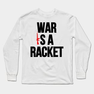 War is a Racket. Long Sleeve T-Shirt